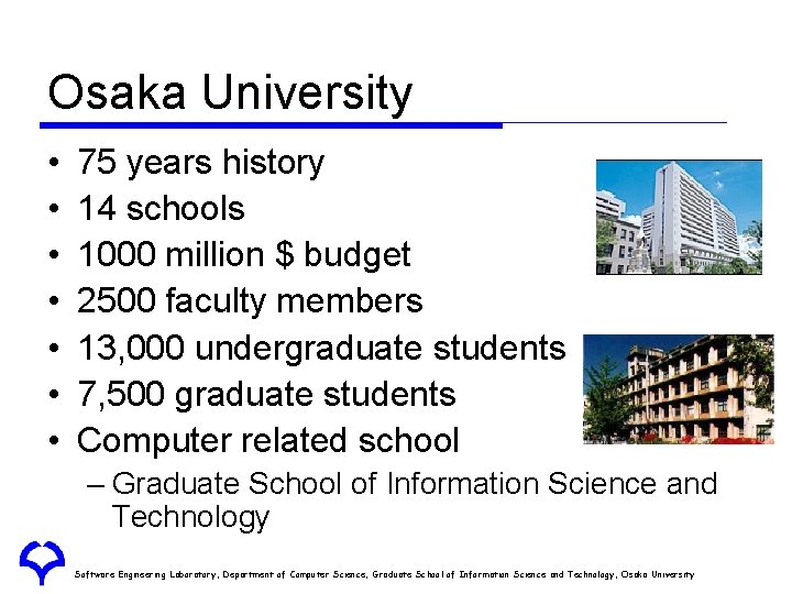 Osaka University • • 75 years history 14 schools 1000 million $ budget 2500