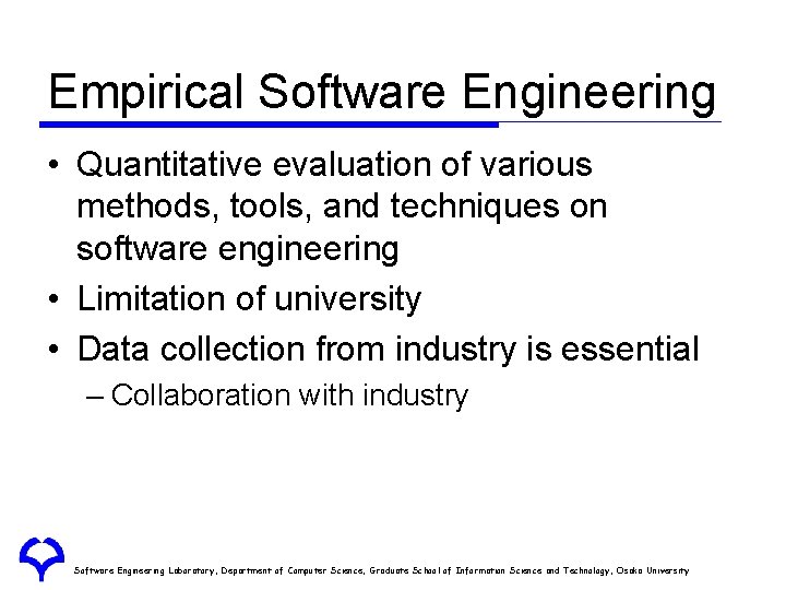 Empirical Software Engineering • Quantitative evaluation of various methods, tools, and techniques on software Empirical Software Engineering • Quantitative evaluation of various methods, tools, and techniques on software