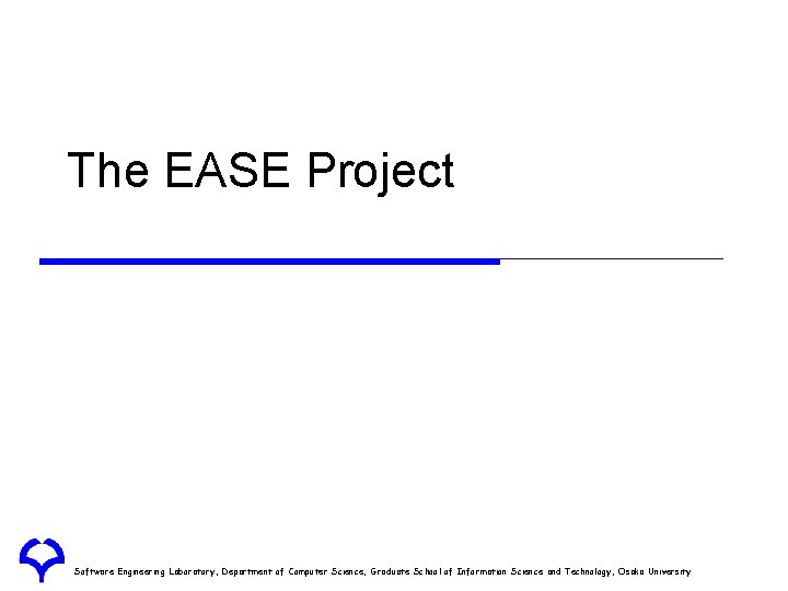 The EASE Project Software Engineering Laboratory, Department of Computer Science, Graduate School of Information