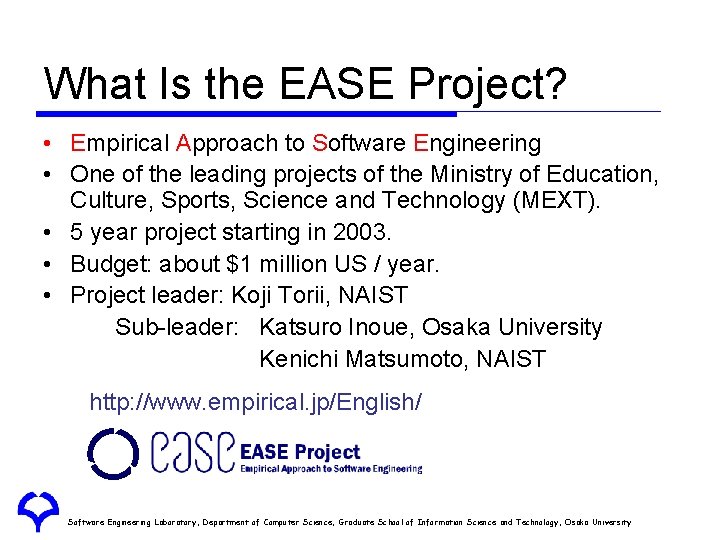 What Is the EASE Project? • Empirical Approach to Software Engineering • One of