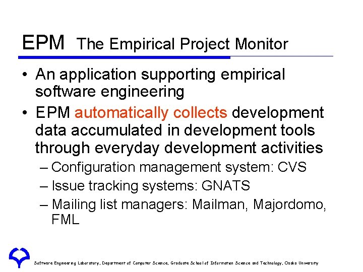 EPM The Empirical Project Monitor • An application supporting empirical software engineering • EPM