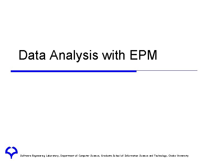 Data Analysis with EPM Software Engineering Laboratory, Department of Computer Science, Graduate School of