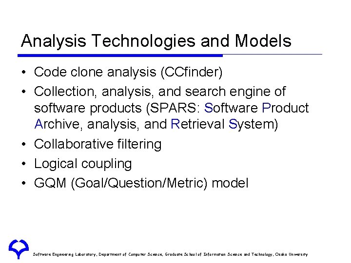 Analysis Technologies and Models • Code clone analysis (CCfinder) • Collection, analysis, and search