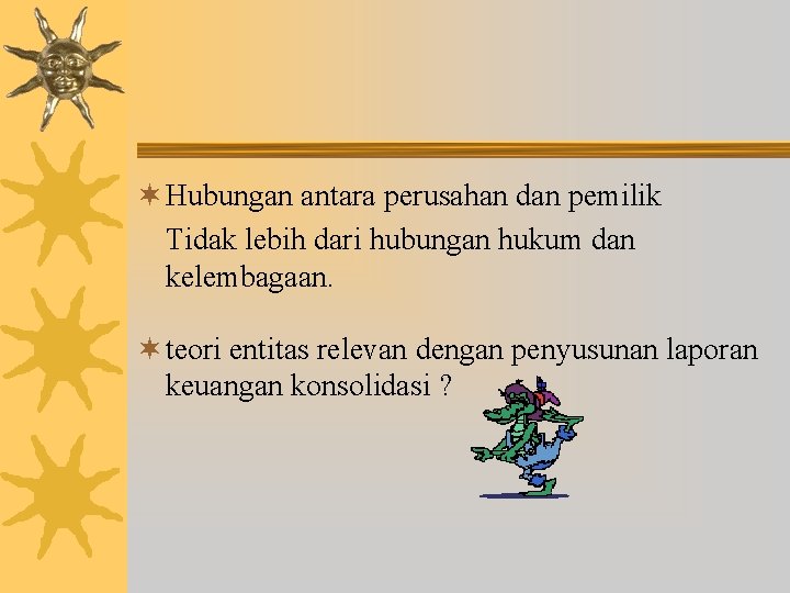 ¬ Hubungan antara perusahan dan pemilik Tidak lebih dari hubungan hukum dan kelembagaan. ¬