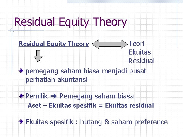 Residual Equity Theory Teori Ekuitas Residual pemegang saham biasa menjadi pusat perhatian akuntansi Residual