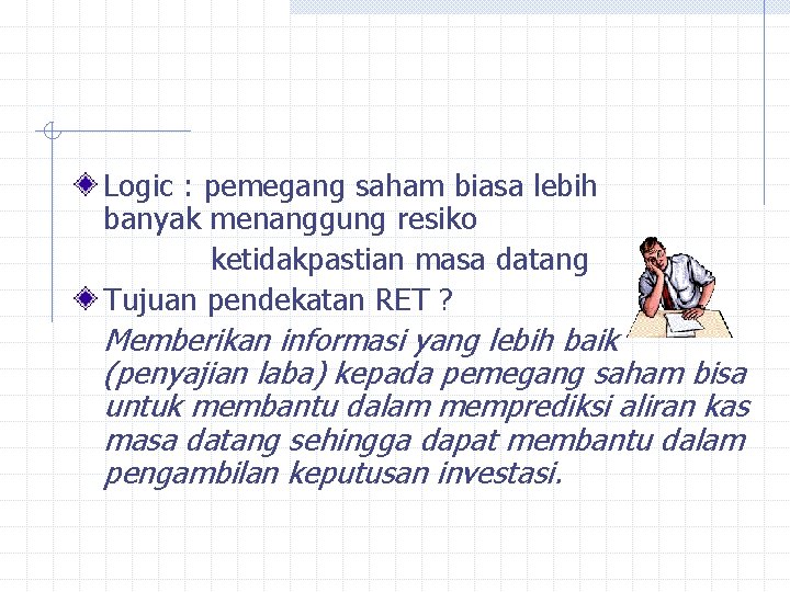 Logic : pemegang saham biasa lebih banyak menanggung resiko ketidakpastian masa datang Tujuan pendekatan