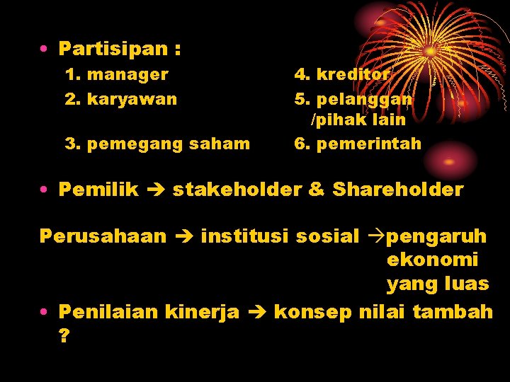  • Partisipan : 1. manager 2. karyawan 3. pemegang saham 4. kreditor 5.