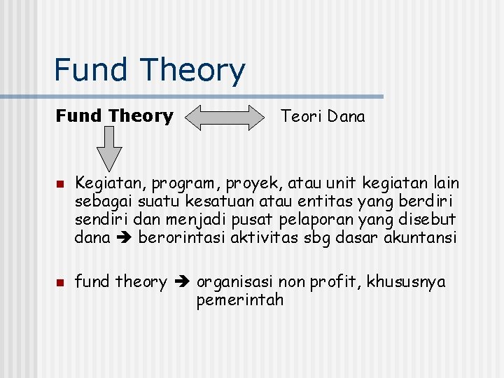 Fund Theory n n Teori Dana Kegiatan, program, proyek, atau unit kegiatan lain sebagai