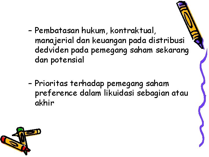 – Pembatasan hukum, kontraktual, manajerial dan keuangan pada distribusi dedviden pada pemegang saham sekarang