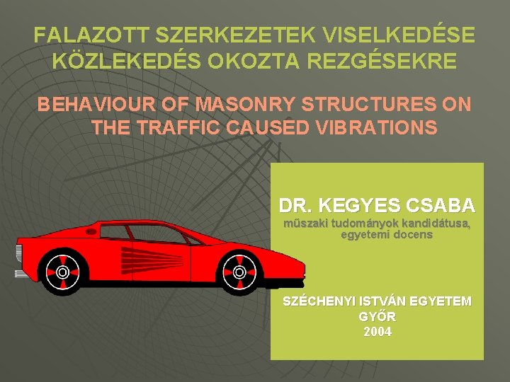 FALAZOTT SZERKEZETEK VISELKEDÉSE KÖZLEKEDÉS OKOZTA REZGÉSEKRE BEHAVIOUR OF MASONRY STRUCTURES ON THE TRAFFIC CAUSED