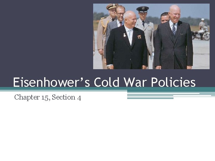 Eisenhower’s Cold War Policies Chapter 15, Section 4 