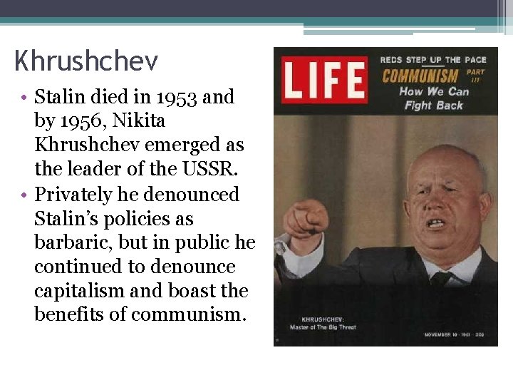 Khrushchev • Stalin died in 1953 and by 1956, Nikita Khrushchev emerged as the