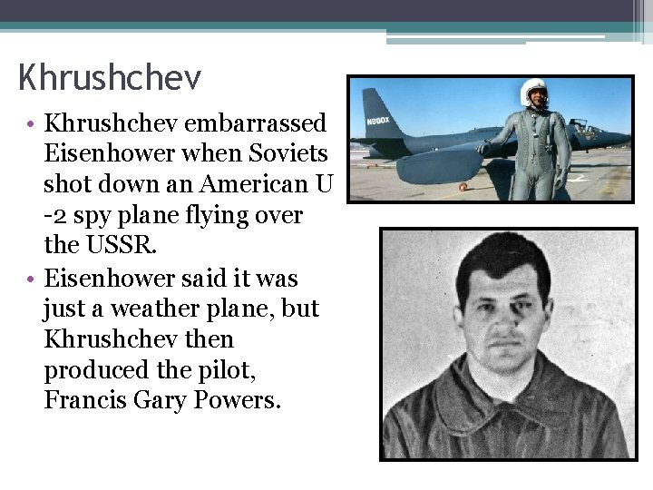 Khrushchev • Khrushchev embarrassed Eisenhower when Soviets shot down an American U -2 spy