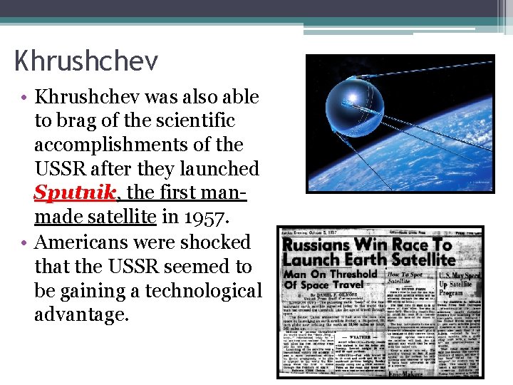 Khrushchev • Khrushchev was also able to brag of the scientific accomplishments of the