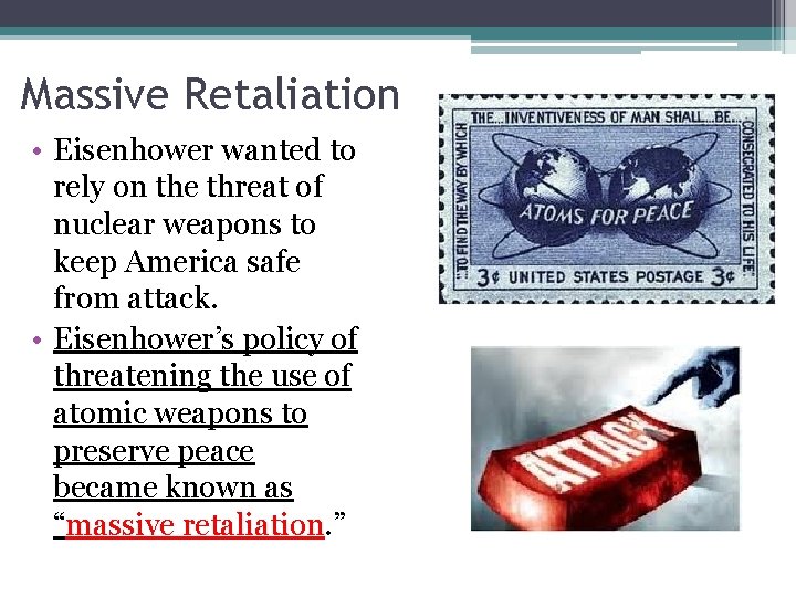 Massive Retaliation • Eisenhower wanted to rely on the threat of nuclear weapons to