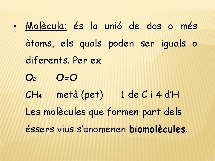  • Molècula: és la unió de dos o més àtoms, els quals poden