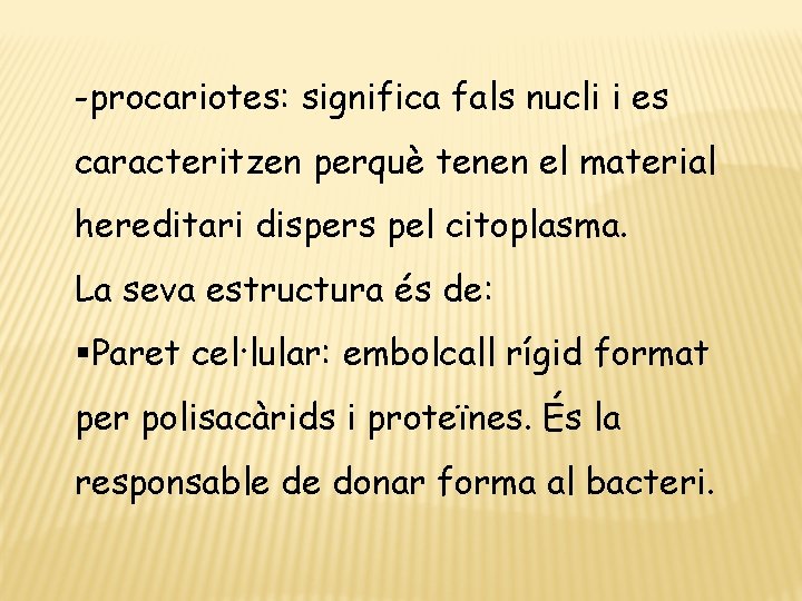 -procariotes: significa fals nucli i es caracteritzen perquè tenen el material hereditari dispers pel