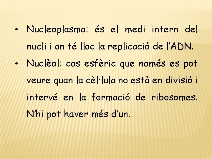  • Nucleoplasma: és el medi intern del nucli i on té lloc la