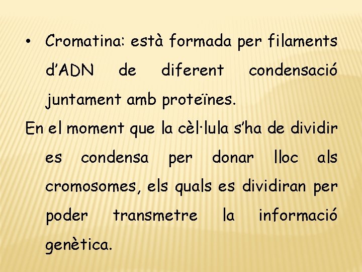  • Cromatina: està formada per filaments d’ADN de diferent condensació juntament amb proteïnes.