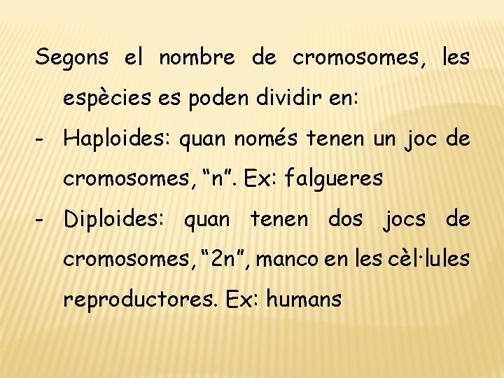 Segons el nombre de cromosomes, les espècies es poden dividir en: - Haploides: quan