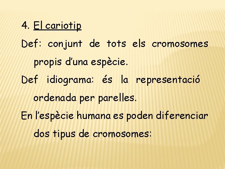 4. El cariotip Def: conjunt de tots els cromosomes propis d’una espècie. Def idiograma: