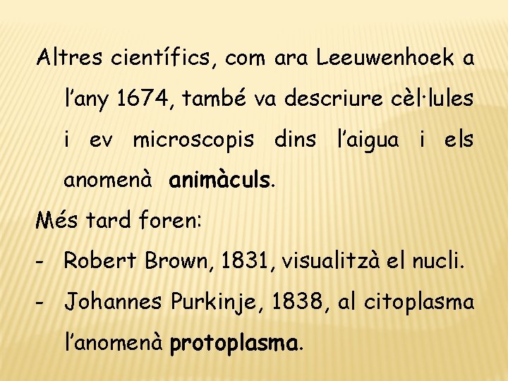 Altres científics, com ara Leeuwenhoek a l’any 1674, també va descriure cèl·lules i ev