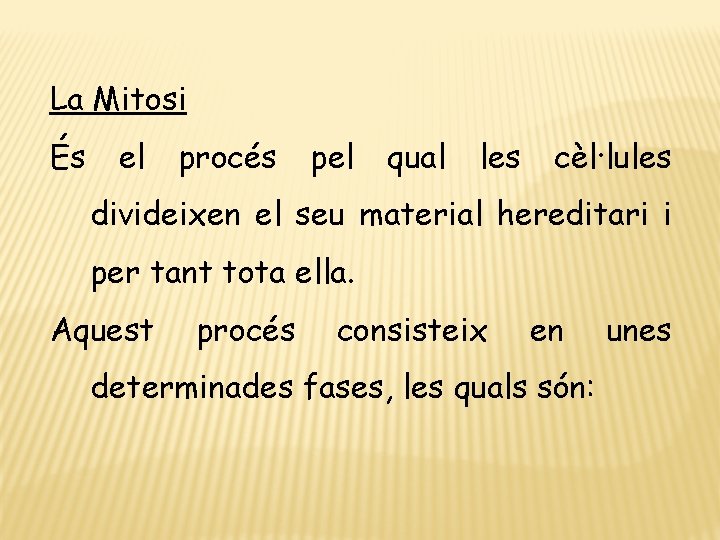 La Mitosi És el procés pel qual les cèl·lules divideixen el seu material hereditari