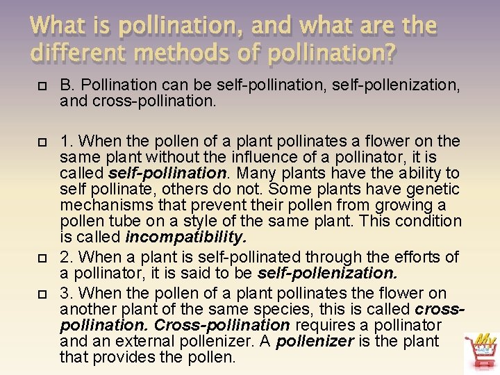 What is pollination, and what are the different methods of pollination? B. Pollination can