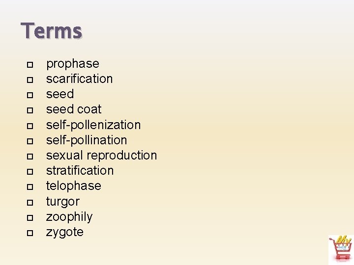 Terms prophase scarification seed coat self-pollenization self-pollination sexual reproduction stratification telophase turgor zoophily zygote