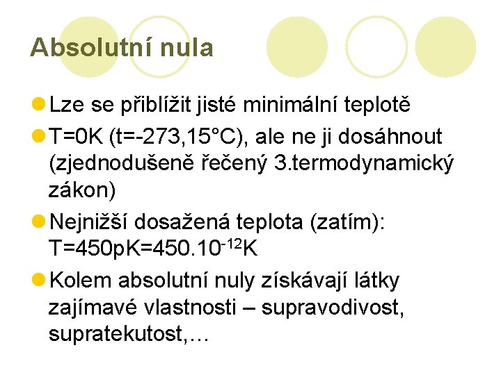 Absolutní nula l Lze se přiblížit jisté minimální teplotě l T=0 K (t=-273, 15°C),