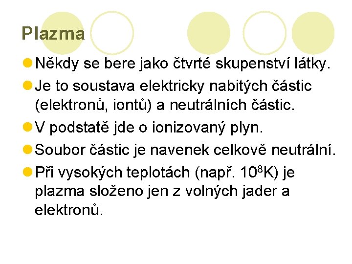 Plazma l Někdy se bere jako čtvrté skupenství látky. l Je to soustava elektricky