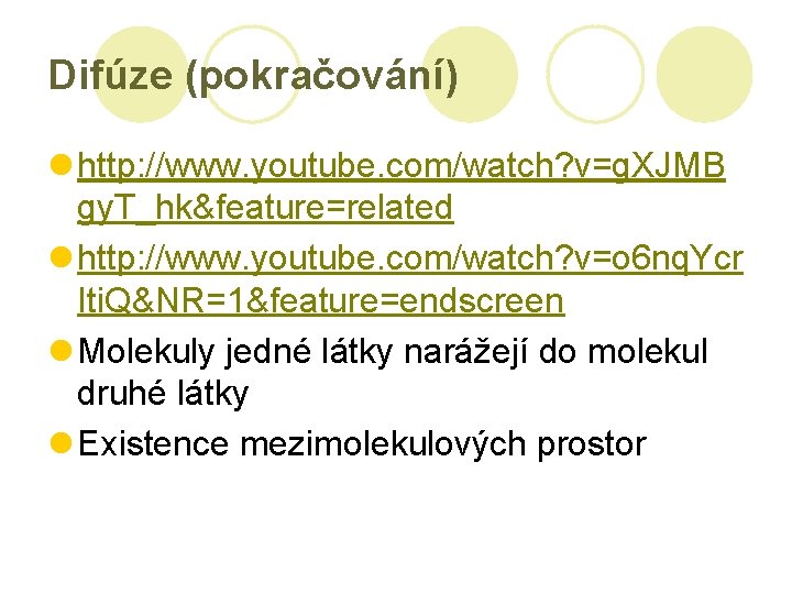 Difúze (pokračování) l http: //www. youtube. com/watch? v=g. XJMB gy. T_hk&feature=related l http: //www.