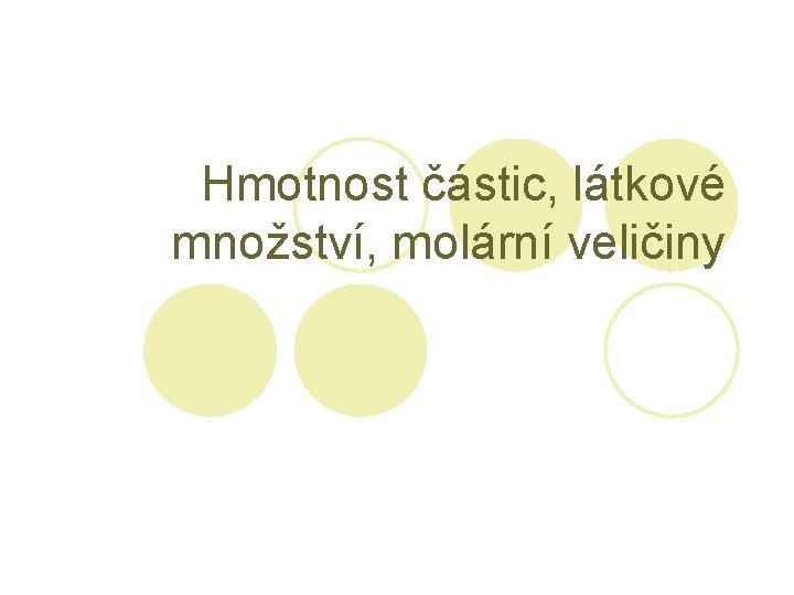 Hmotnost částic, látkové množství, molární veličiny 