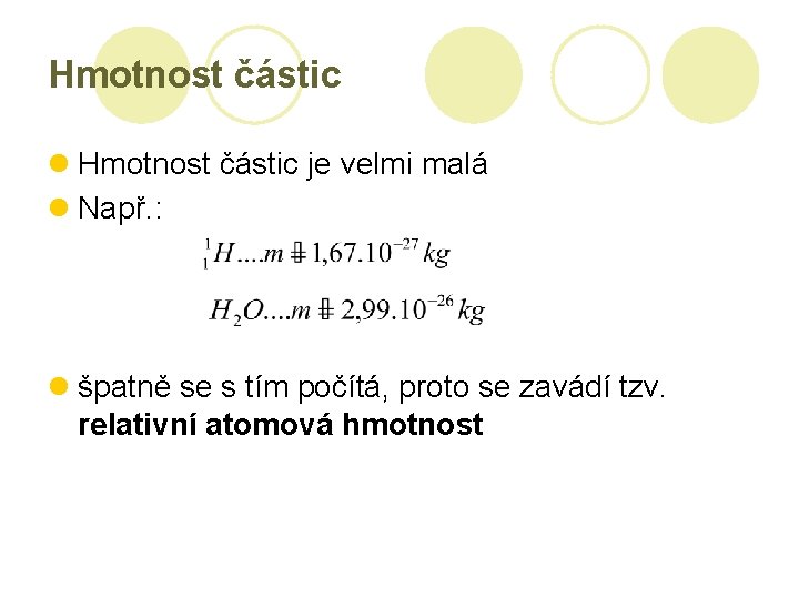 Hmotnost částic l Hmotnost částic je velmi malá l Např. : l špatně se