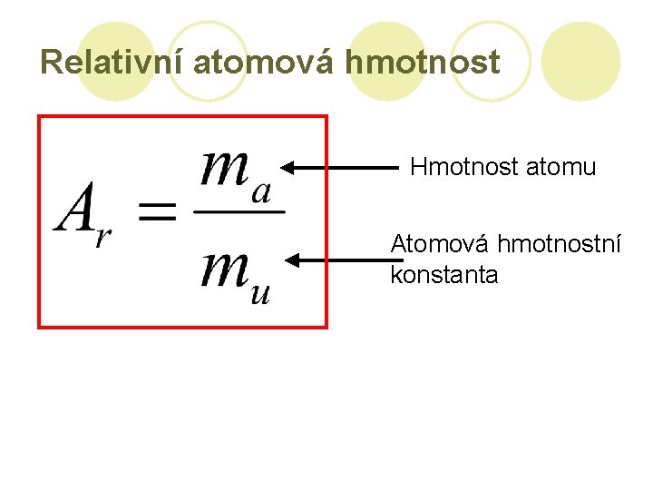 Relativní atomová hmotnost Hmotnost atomu Atomová hmotnostní konstanta 