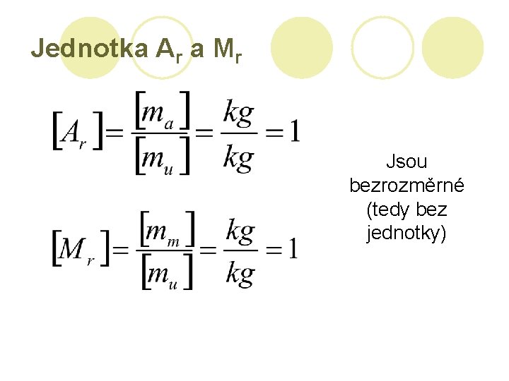 Jednotka Ar a Mr Jsou bezrozměrné (tedy bez jednotky) 