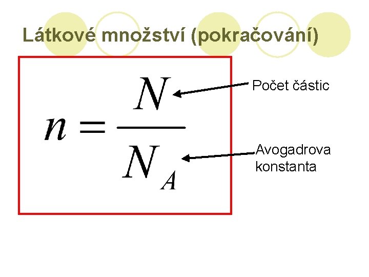 Látkové množství (pokračování) Počet částic Avogadrova konstanta 