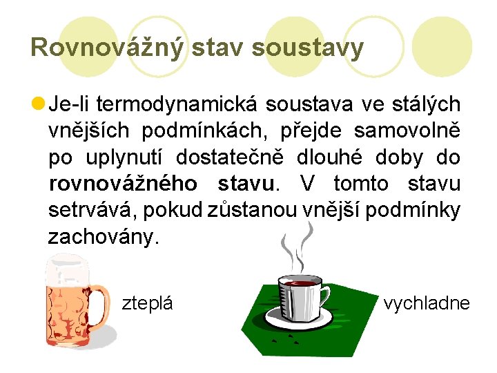 Rovnovážný stav soustavy l Je-li termodynamická soustava ve stálých vnějších podmínkách, přejde samovolně po