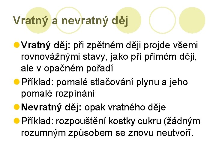 Vratný a nevratný děj l Vratný děj: při zpětném ději projde všemi rovnovážnými stavy,