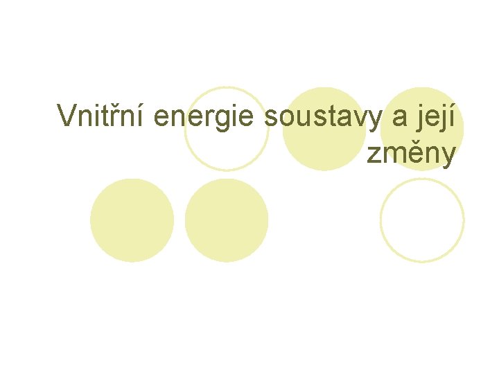 Vnitřní energie soustavy a její změny 