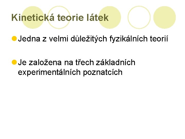 Kinetická teorie látek l Jedna z velmi důležitých fyzikálních teorií l Je založena na