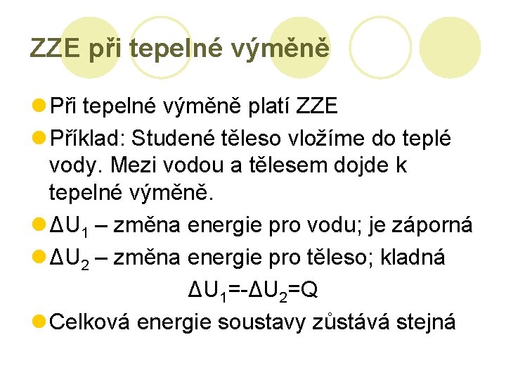 ZZE při tepelné výměně l Při tepelné výměně platí ZZE l Příklad: Studené těleso