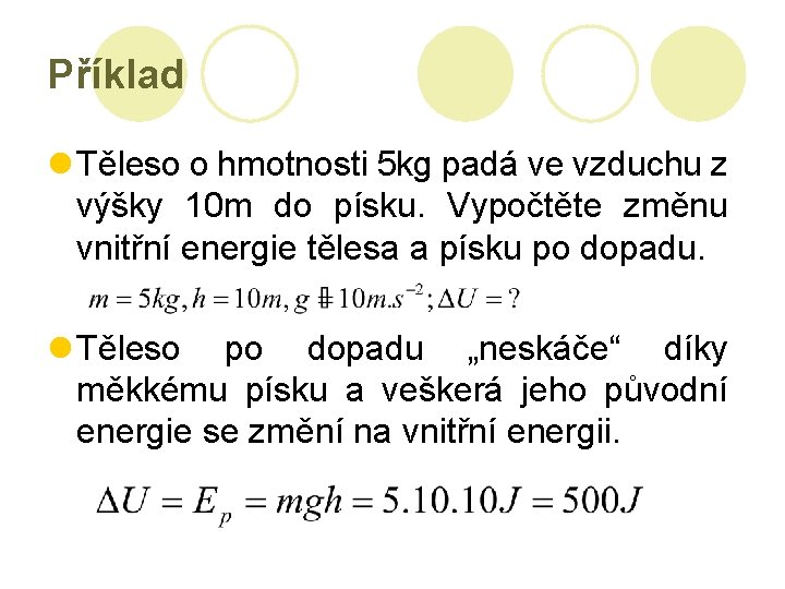 Příklad l Těleso o hmotnosti 5 kg padá ve vzduchu z výšky 10 m