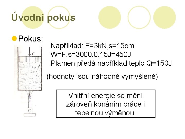 Úvodní pokus l Pokus: Například: F=3 k. N, s=15 cm W=F. s=3000. 0, 15