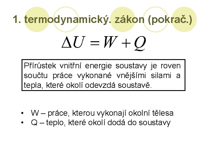 1. termodynamický. zákon (pokrač. ) Přírůstek vnitřní energie soustavy je roven součtu práce vykonané