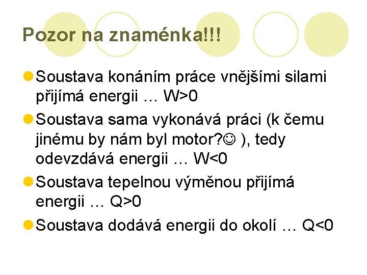 Pozor na znaménka!!! l Soustava konáním práce vnějšími silami přijímá energii … W>0 l