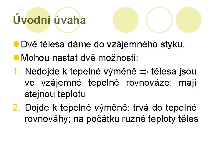 Úvodní úvaha l Dvě tělesa dáme do vzájemného styku. l Mohou nastat dvě možnosti: