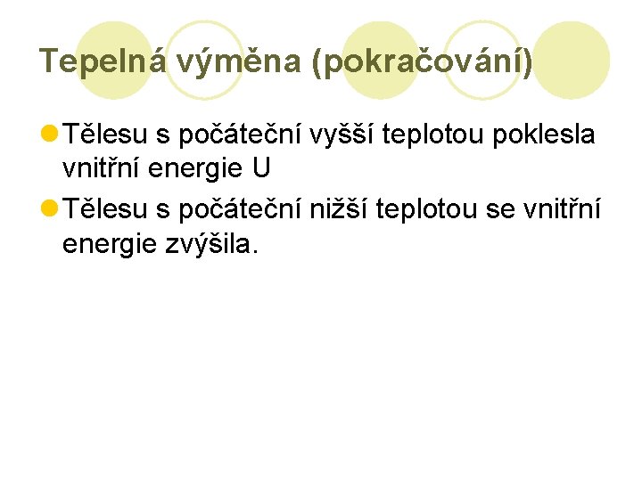 Tepelná výměna (pokračování) l Tělesu s počáteční vyšší teplotou poklesla vnitřní energie U l