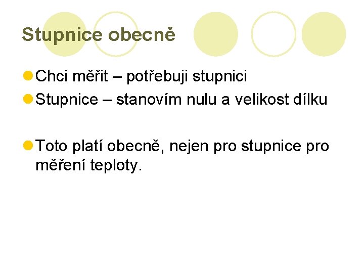 Stupnice obecně l Chci měřit – potřebuji stupnici l Stupnice – stanovím nulu a