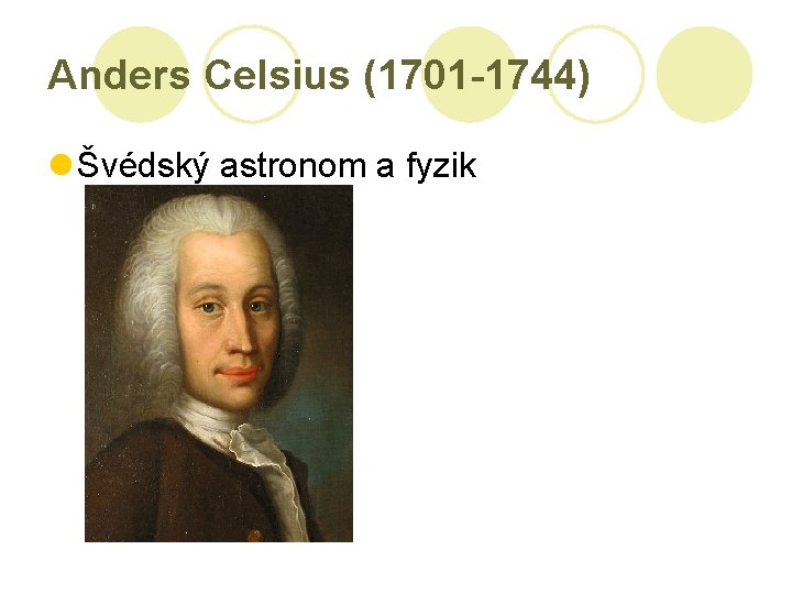 Anders Celsius (1701 -1744) l Švédský astronom a fyzik 